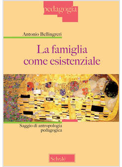 LA FAMIGLIA COME ESISTENZIALE. SAGGIO DI ANTROPOLOGIA PEDAGOGICA. NUOVA EDIZ.