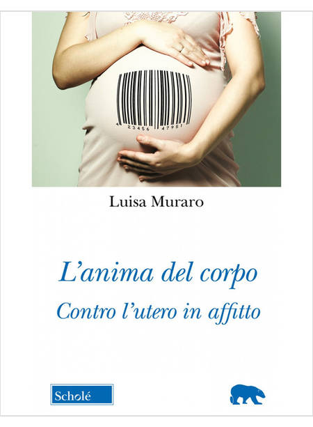 L'ANIMA DEL CORPO CONTRO L'UTERO IN AFFITTO 