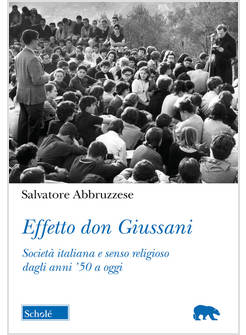 EFFETTO DON GIUSSANI SOCIETA' ITALIANA E SENSO RELIGIOSO DAGLI ANNI '50 A OGGI