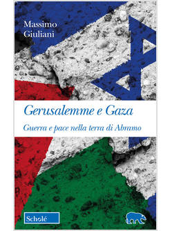 GERUSALEMME E GAZA GUERRA E PACE NELLA TERRA DI ABRAMO