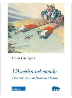AMERICA NEL MONDO. DUECENTO ANNI DI DOTTRINA MONROE (L')