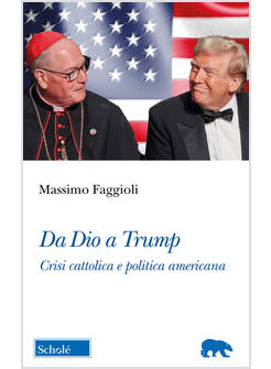 DA DIO A TRUMP CRISI CATTOLICA E POLITICA AMERICANA