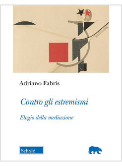 CONTRO GLI ESTREMISMI. ELOGIO DELLA MEDIAZIONE