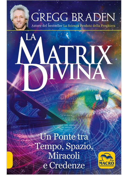 MATRIX DIVINA. UN PONTE TRA TEMPO E SPAZIO, MIRACOLI E CREDENZE (LA)