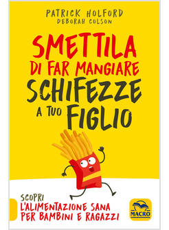 SMETTILA DI FAR MANGIARE SCHIFEZZE A TUO FIGLIO. NUOVA EDIZ.