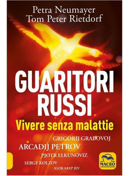 GUARITORI RUSSI. VIVERE SENZA MALATTIE. GRIGORIJ GRABOVOJ, ARCADIJ PETROV, PJOTR