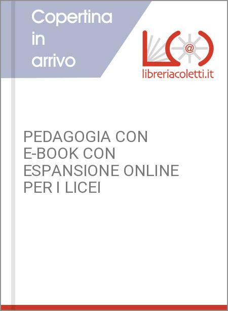 PEDAGOGIA CON E-BOOK CON ESPANSIONE ONLINE PER I LICEI