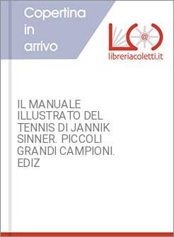 IL MANUALE ILLUSTRATO DEL TENNIS DI JANNIK SINNER. PICCOLI GRANDI CAMPIONI. EDIZ