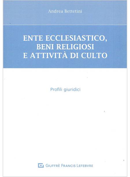 ENTE ECCLESIASTICO, BENI RELIGIOSI E ATTIVITA' DI CULTO. PROFILI GIURIDICI