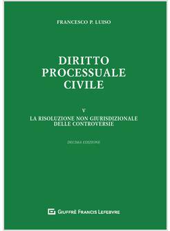 DIRITTO PROCESSUALE CIVILE. VOL. 5 LA RISOLUZIONE NON GIURISDIZIONALE