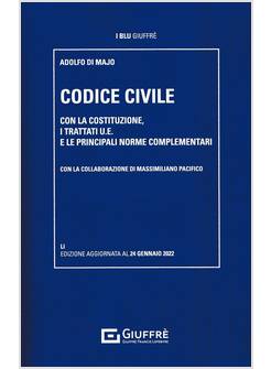 CODICE CIVILE CON LA COSTITUZIONE, I TRATTATI U.E. E LE PRINCIPALI NORME