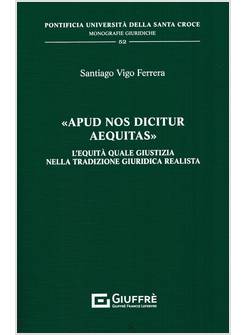 APUD NOS DICITUR AEQUITAS. L'EQUITA' QUALE GIUSTIZIA NELLA TRADIZIONE GIURIDICA 