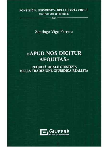 APUD NOS DICITUR AEQUITAS. L'EQUITA' QUALE GIUSTIZIA NELLA TRADIZIONE GIURIDICA 