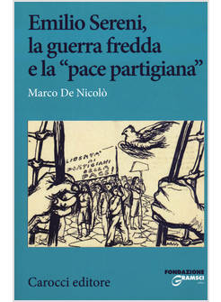 EMILIO SERENI, LA GUERRA FREDDA E LA «PACE PARTIGIANA»