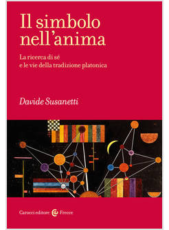 IL SIMBOLO NELL'ANIMA. LA RICERCA DI SE' E LE VIE DELLA TRADIZIONE PLATONICA