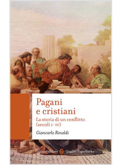 PAGANI E CRISTIANI. LA STORIA DI UN CONFLITTO (SECOLI I-IV)