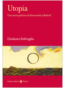 UTOPIA UNA STORIA POLITICA DA SAVONAROLA A BABEUF