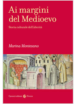 AI MARGINI DEL MEDIOEVO. STORIA CULTURALE DELL'ALTERITA'