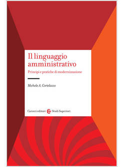 LINGUAGGIO AMMINISTRATIVO. PRINCIPI E PRATICHE DI MODERNIZZAZIONE (IL)