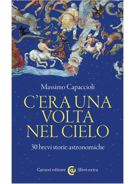 C'ERA UNA VOLTA NEL CIELO. 30 BREVI STORIE ASTRONOMICHE