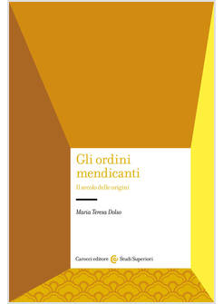 GLI ORDINI MENDICANTI. IL SECOLO DELLE ORIGINI