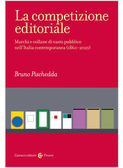 COMPETIZIONE EDITORIALE. MARCHI E COLLANE DI VASTO PUBBLICO NELL'ITALIA CONTEMPO