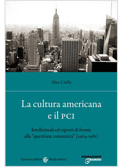 CULTURA AMERICANA E IL PCI. INTELLETTUALI ED ESPERTI DI FRONTE ALLA &laquo;QUESTIONE C