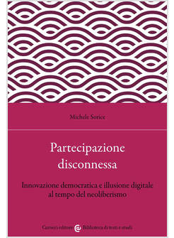 PARTECIPAZIONE DISCONNESSA INNOVAZIONE DEMOCRATICA E ILLUSIONE DIGITALE