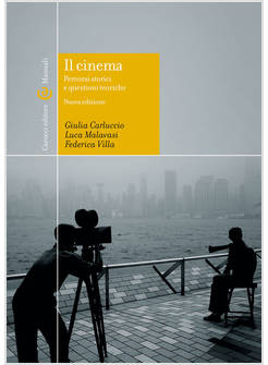 IL CINEMA PERCORSI STORICI E QUESTIONI TEORICHE. EDIZ. ILLUSTRATA