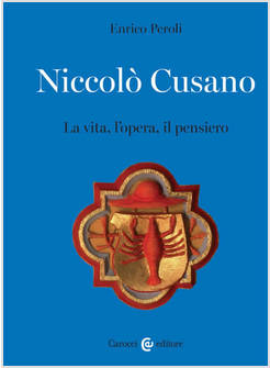 NICCOLO' CUSANO LA VITA, L'OPERA, IL PENSIERO