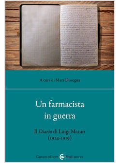 FARMACISTA IN GUERRA. IL DIARIO DI LUIGI MATURI (1914-1919) (UN)