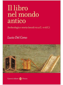 LIBRO NEL MONDO ANTICO. ARCHEOLOGIA E STORIA (SECOLI VII A.C.-IV D.C.) (IL)
