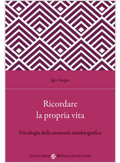 RICORDARE LA PROPRIA VITA. PSICOLOGIA DELLA MEMORIA AUTOBIOGRAFICA