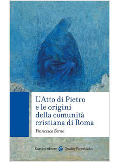 L'ATTO DI PIETRO E LE ORIGINI DELLA COMUNITA' CRISTIANA DI ROMA 