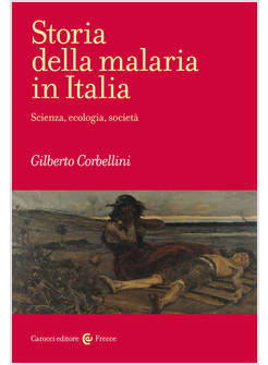 STORIA DELLA MALARIA IN ITALIA SCIENZA, ECOLOGIA, SOCIETA'