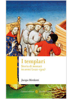 I TEMPLARI. STORIA DI MONACI IN ARMI (1120-1312)
