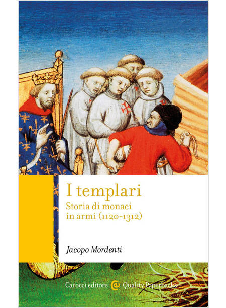 I TEMPLARI. STORIA DI MONACI IN ARMI (1120-1312)