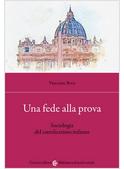 UNA FEDE ALLA PROVA. SOCIOLOGIA DEL CATTOLICESIMO ITALIANA