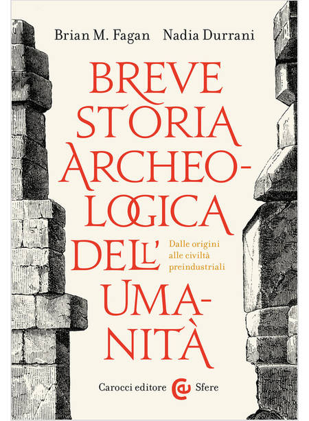 BREVE STORIA ARCHEOLOGICA DELL'UMANITA'. DALLE ORIGINI ALLE CIVILTA' PREINDUSTRI