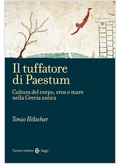 IL TUFFATORE DI PAESTUM CULTURA DEL CORPO, EROS E MARE NELLA GRECIA ANTICA