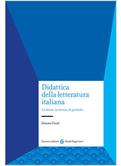 DIDATTICA DELLA LETTERATURA ITALIANA. LA STORIA, LA RICERCA, LE PRATICHE