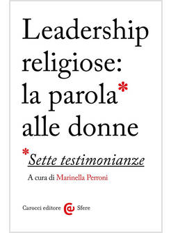 LEADERSHIP RELIGIOSE: LA PAROLA ALLE DONNE SETTE TESTIMONIANZE