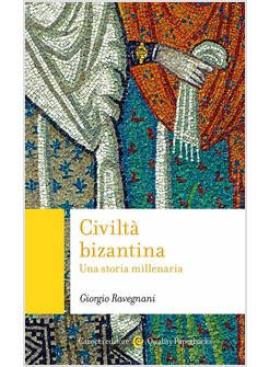 CIVILTA' BIZANTINA. UNA STORIA MILLENARIA