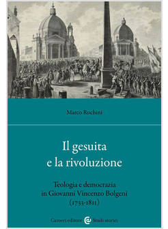 GESUITA E LA RIVOLUZIONE. TEOLOGIA E DEMOCRAZIA IN GIOVANNI VINCENZO BOLGENI (17
