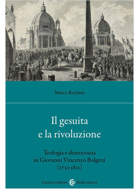 GESUITA E LA RIVOLUZIONE. TEOLOGIA E DEMOCRAZIA IN GIOVANNI VINCENZO BOLGENI (17