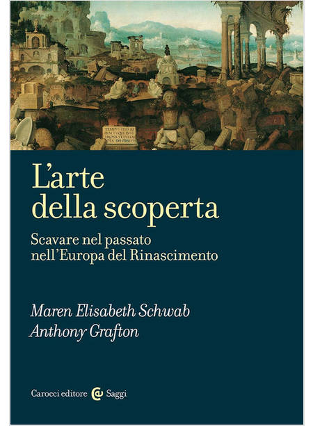 L'ARTE DELLA SCOPERTA SCAVARE NEL PASSATO NELL'EUROPA DEL RINASCIMENTO 