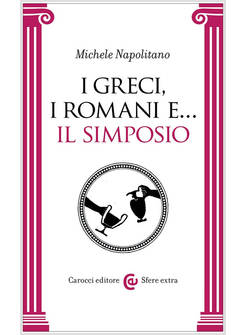 GRECI, I ROMANI E... IL SIMPOSIO (I)
