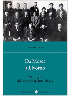 DA MOSCA A LIVORNO. ALLE ORIGINI DEL PARTITO COMUNISTA ITALIANO