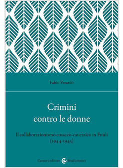 CRIMINI CONTRO LE DONNE. IL COLLABORAZIONISMO COSACCO-CAUCASICO IN FRIULI (1944-