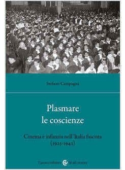 PLASMARE LE COSCIENZE. CINEMA E INFANZIA NELL'ITALIA FASCISTA (1923-1943)